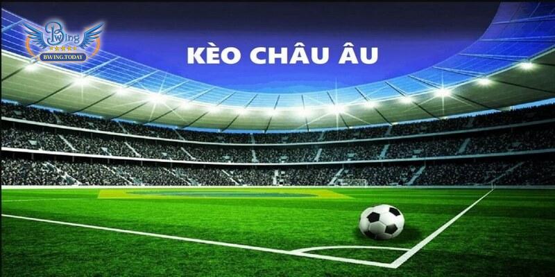Kèo châu Âu Và Những Thông Tin Thú Vị Nhất 2023 Thế nào là kèo châu Âu?